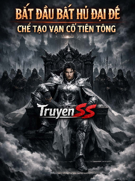 Bắt Đầu Bất Hủ Đại Đế, Chế Tạo Vạn Cổ Tiên Tông [AI Dịch Full]