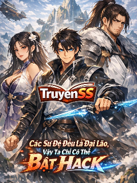 Các Sư Đệ Đều Là Đại Lão, Vậy Ta Chỉ Có Thể Bật Hack (Dịch Full)