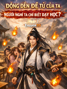 Động Đến Đệ Tử Của Ta, Ngươi Nghĩ Ta Chỉ Biết Dạy Học? (Dịch Full)