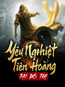 Yêu Nghiệt Tiên Hoàng Tại Đô Thị (Full) Yêu Nghiệt Tiên Hoàng Tại Đô Thị (Full)